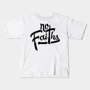 NO FAITHS by Tai's Tees Kids T-Shirt